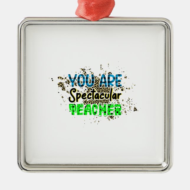You Are Spectacular Teacher Metal Ornament (Front)