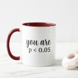 You Are Statistically Significant P < 0.05 Mug<br><div class="desc">You Are Statistically Significant (P < 0.05). This humorous design for psychology enthusiasts offers a humorous interpretation of statistical significance and p-values,  making it a great conversation starter in academic and professional settings.</div>