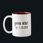 You Are Statistically Significant P < 0.05 Two-Tone Coffee Mug<br><div class="desc">You Are Statistically Significant (P < 0.05). This humorous design for psychology enthusiasts offers a humorous interpretation of statistical significance and p-values,  making it a great conversation starter in academic and professional settings.</div>