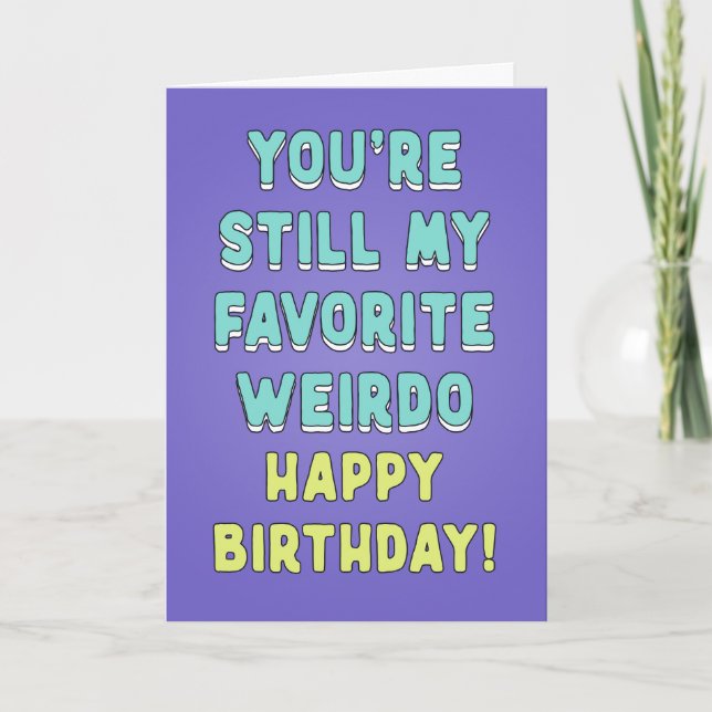 You are still my favorite weirdo, customize wishes card (Front)