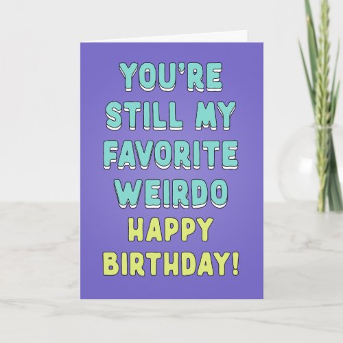 You are still my favorite weirdo customize wishes card