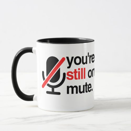 You are still on MUTE Mug