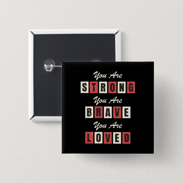 You are strong! You are Brave! You are Loved! Button (Front & Back)