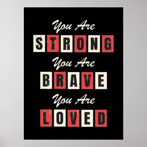 You are strong You are Brave You are Loved Poster
