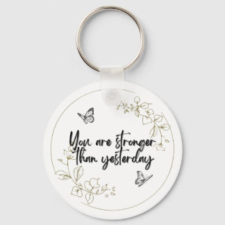 You Are Stronger Than Yesterday Keychain