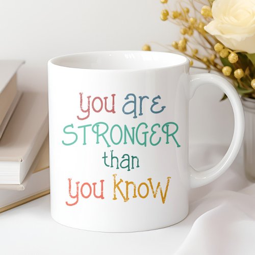 You Are Stronger Than You Know Colorful Add Name Coffee Mug