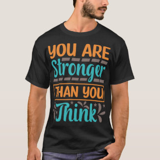 You Are Stronger Than You Think Motivation T-Shirt