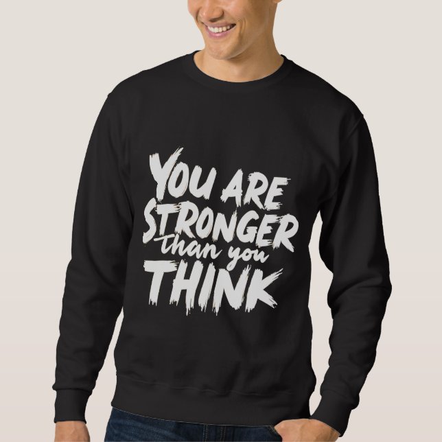 You Are Stronger Than You Think Sweatshirt (Front)
