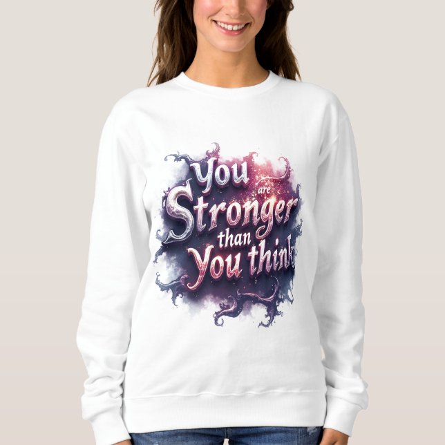 You are stronger than you think sweatshirt (Front)