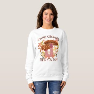 You Are Stronger Than You Think Sweatshirt