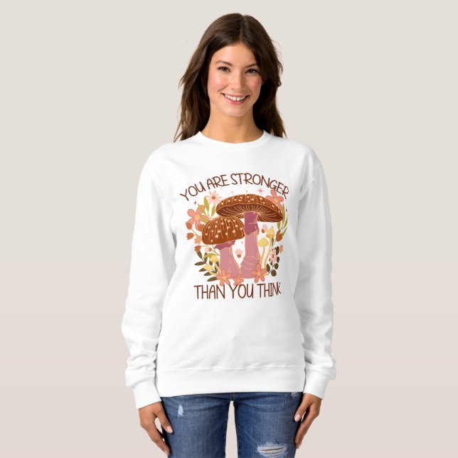 You Are Stronger Than You Think Sweatshirt (Front Full)