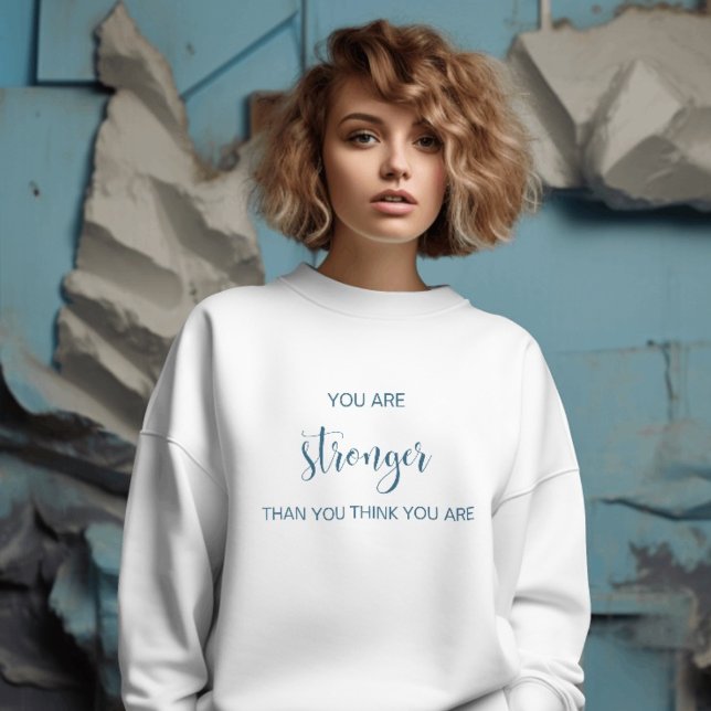 You Are Stronger Than You Think You Are Sweatshirt (Creator Uploaded)