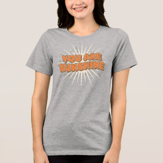You are Sunshine Tri-Blend Shirt