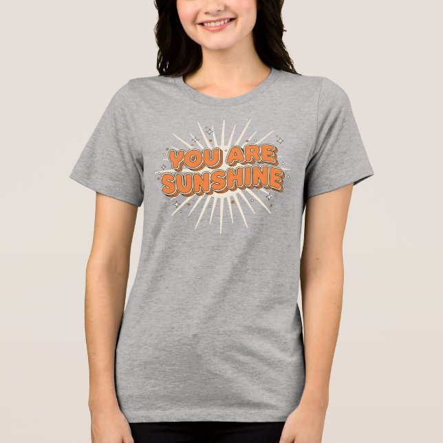 You are Sunshine Tri-Blend Shirt (Front)