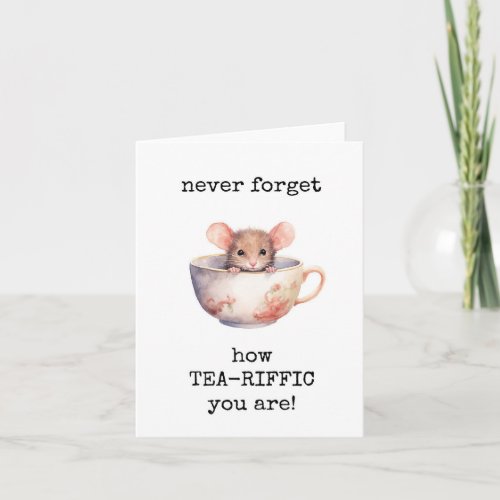 You Are Tea Riffic Terrific Encouragement Card