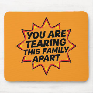 You Are Tearing This Family Apart Mouse Pad