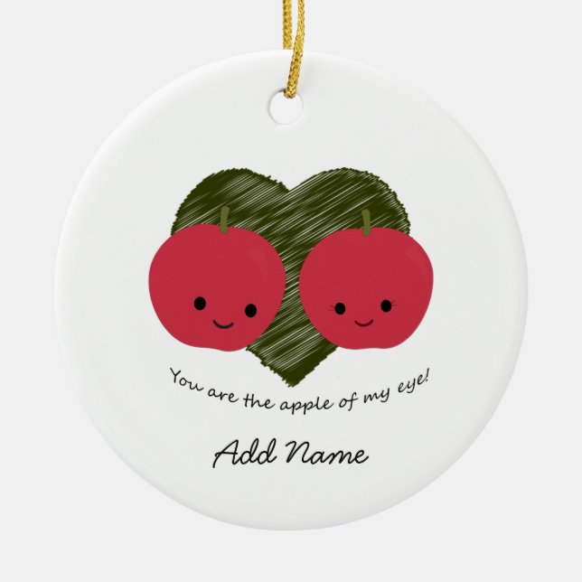 You are the Apple of my Eye Ceramic Ornament (Front)