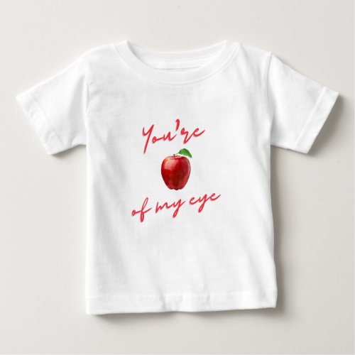 You Are The Apple Of My Eye For Baby On Valentine Baby T_Shirt