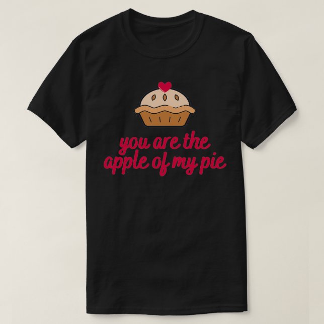 You Are The Apple Of My Pie T-Shirt (Design Front)