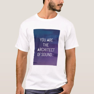 You Are The Architect Of Sound T-Shirt