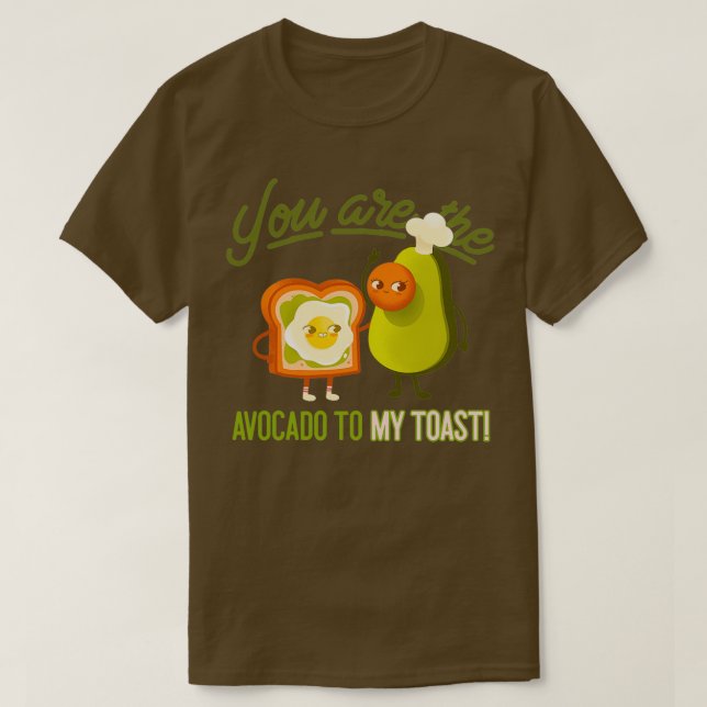 You Are The Avocado To My Toast 5 T-Shirt (Design Front)