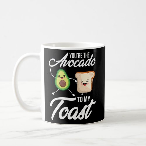 You Are The Avocado To My Toast Avocado Guacamole Coffee Mug