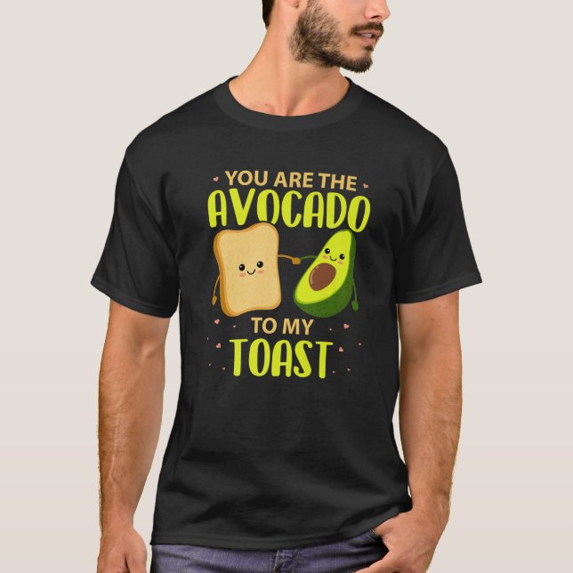 You Are The Avocado To My Toast Avocado T Valentin T-Shirt (Front)
