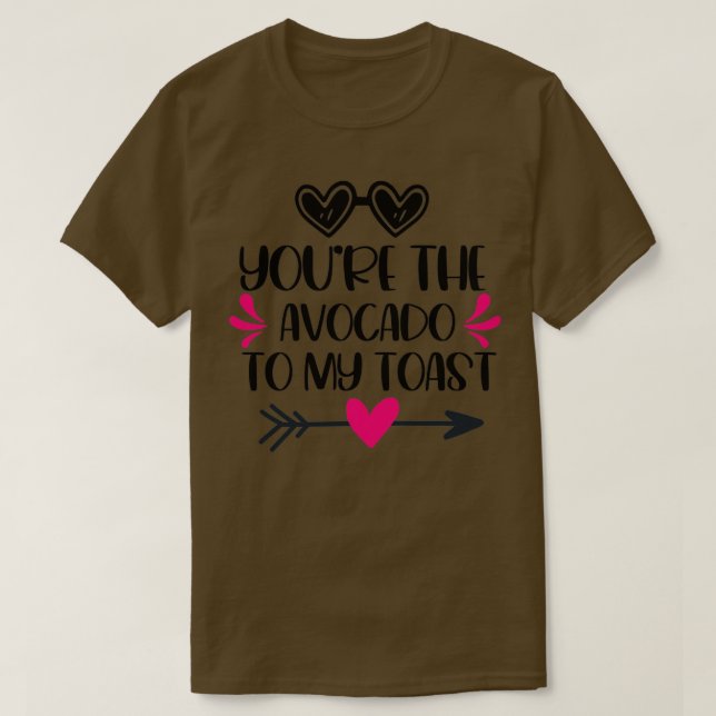 You Are The Avocado To My Toast Cute Funny Valenti T-Shirt (Design Front)