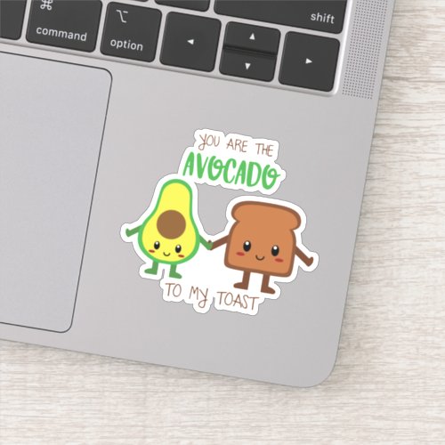 You are the Avocado to my Toast Sticker