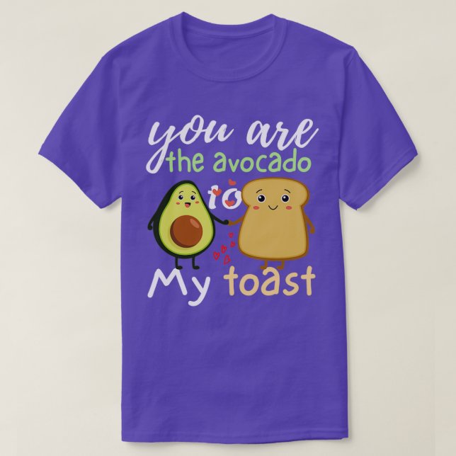 you are the avocado to my toast T-Shirt (Design Front)