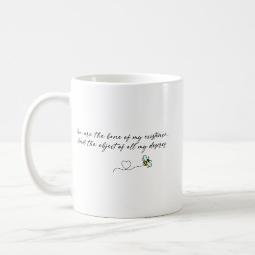You are the bane of my existence And the object o Coffee Mug