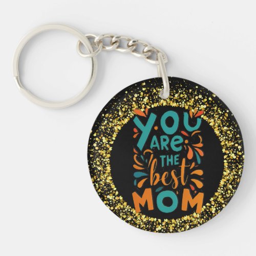 You Are The Best Mom Acrylic Keychain