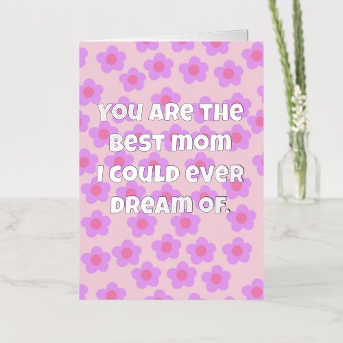 You are the best mom I could ever dream of Foil Greeting Card