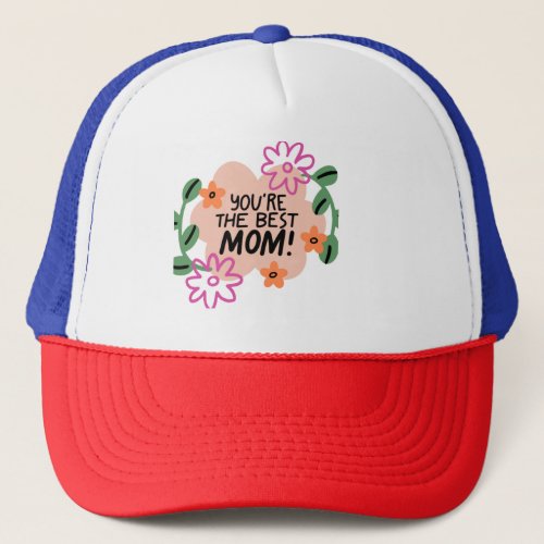 You are the best mom tee_shirt  trucker hat