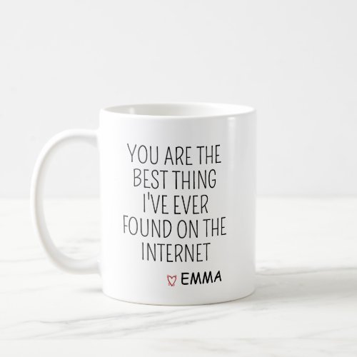 You Are The Best Thing I Ever Found On The Interne Coffee Mug