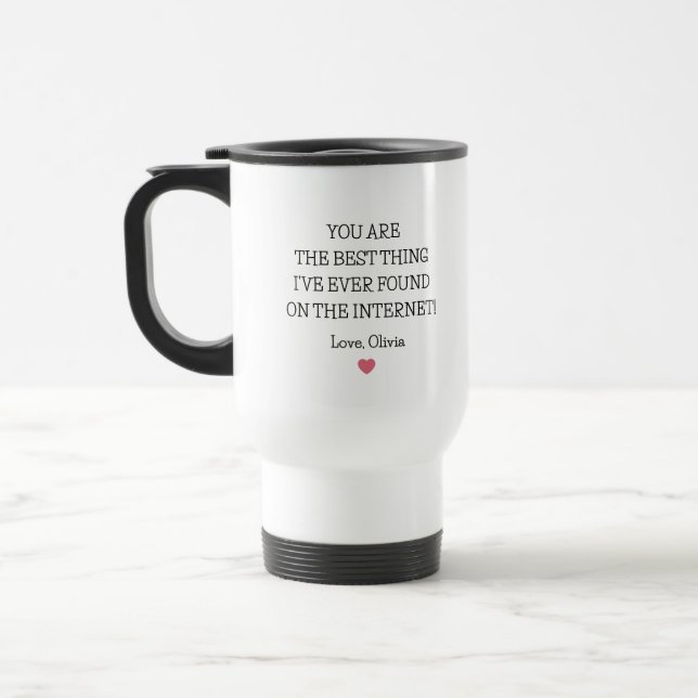 You are the best thing I've ever found on internet Travel Mug (Left)