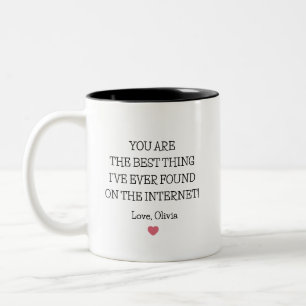 You are the best thing I've ever found on internet Two-Tone Coffee Mug