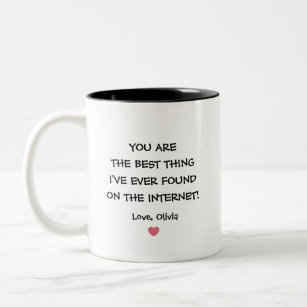 You are the best thing I've ever found on internet Two-Tone Coffee Mug