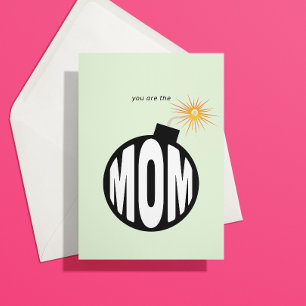 You are the Bomb Mom Card