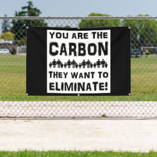 You are the carbon they want to eliminate! banner
