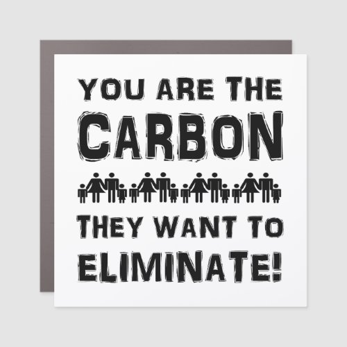 You are the carbon they want to eliminate car magnet