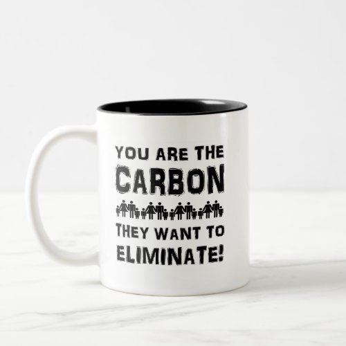 You are the carbon they want to eliminate Two_Tone coffee mug