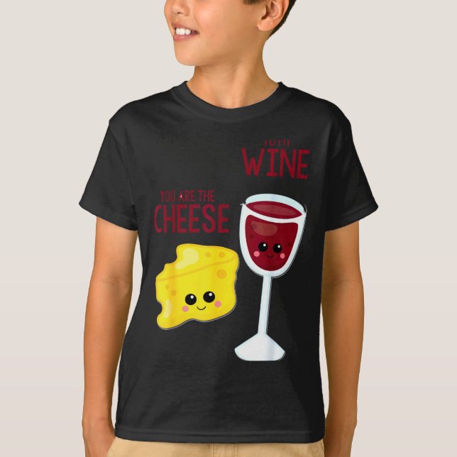 You Are The Cheese To My Wine Friend Valentine's D T-Shirt (Front)