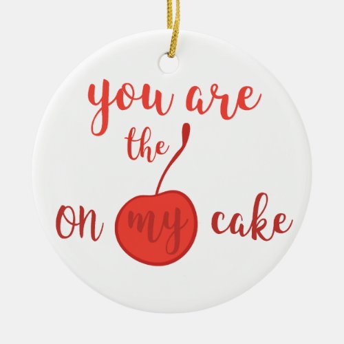 You are the cherry on my cake  Romantic Quote Ceramic Ornament