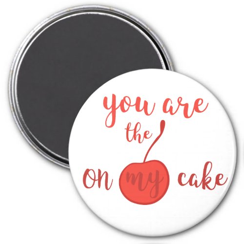 You are the cherry on my cake  Romantic Quote Magnet