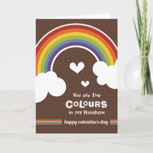 You are the Colors in my Rainbow Valentines day Holiday Card