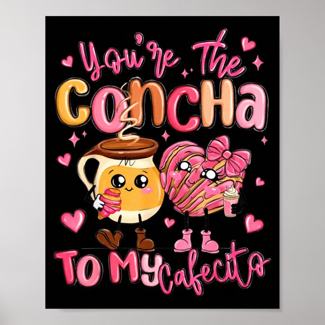 You Are The Concha To My Cafecito Funny Mexican Va Poster (Front)