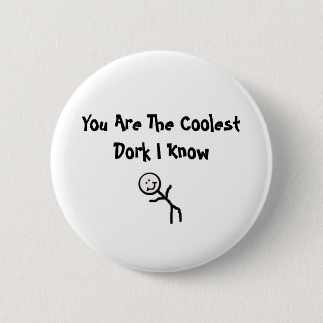 You Are The CoolestDork I Know Pinback Button (Front)