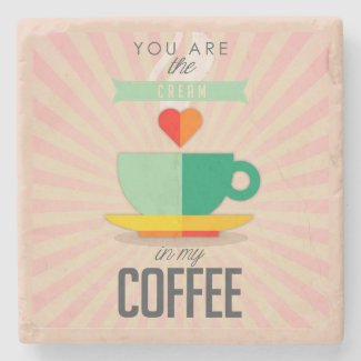 You Are The Cream In My Coffee Stone Coaster
