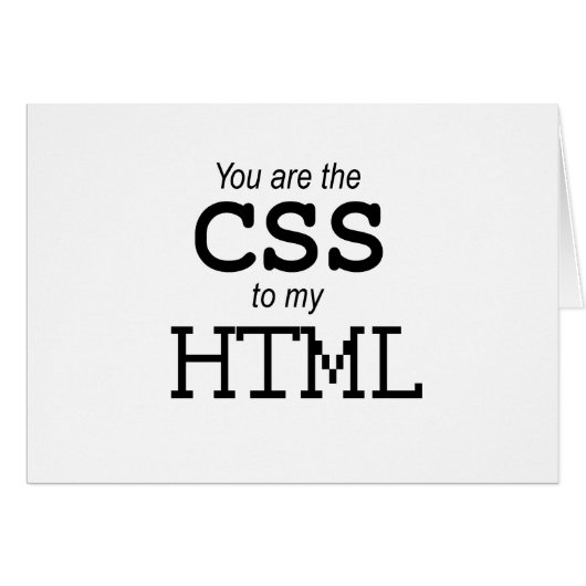 You are the CSS to my HTML (Front Horizontal)